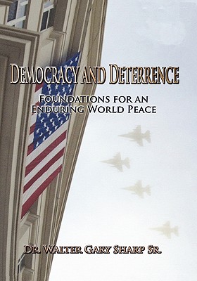 Democracy and Deterrence: Foundations for an Enduring World Peace - Sharp, Walter Gary