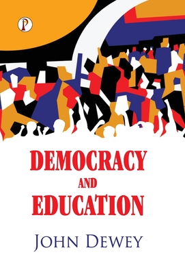 Democracy And Education - Dewey, John