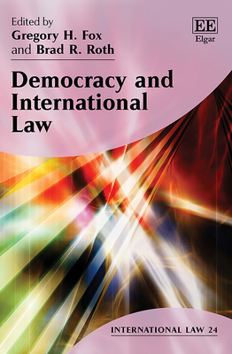 Democracy and International Law - Fox, Gregory H (Editor), and Roth, Brad R (Editor)