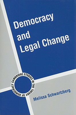 Democracy and Legal Change - Schwartzberg, Melissa