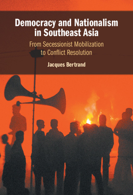 Democracy and Nationalism in Southeast Asia - Bertrand, Jacques