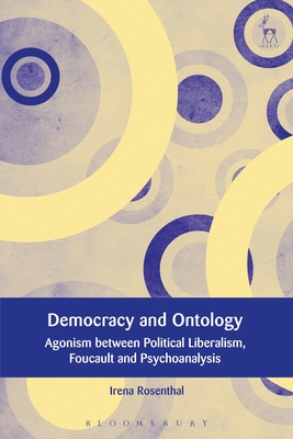 Democracy and Ontology: Agonism Between Political Liberalism, Foucault and Psychoanalysis - Rosenthal, Irena, and Hoecke, Mark Van (Editor), and Ost, Franois (Editor)