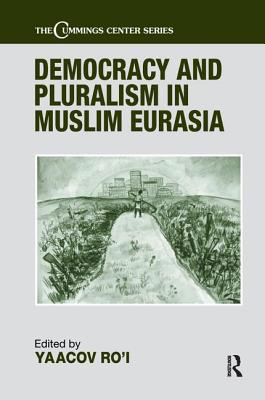 Democracy and Pluralism in Muslim Eurasia - Ro'i, Yaacov, Professor (Editor)