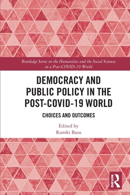 Democracy and Public Policy in the Post-COVID-19 World: Choices and Outcomes - Basu, Rumki (Editor)