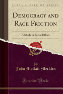 Democracy and Race Friction: A Study in Social Ethics (Classic Reprint)