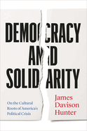 Democracy and Solidarity: On the Cultural Roots of America's Political Crisis