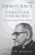 Democracy and the Christian Churches: Ecumenism and the Politics of Belief