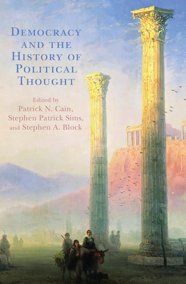 Democracy and the History of Political Thought - Cain, Patrick N (Editor), and Sims, Stephen Patrick (Editor), and Block, Stephen A (Editor)