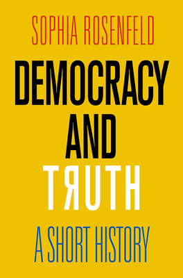 Democracy and Truth: A Short History - Rosenfeld, Sophia