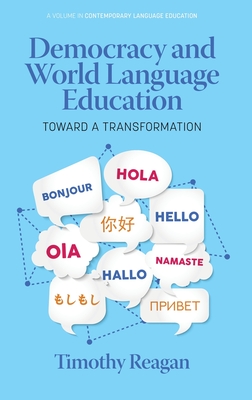 Democracy and World Language Education: Toward a Transformation - Reagan, Timothy