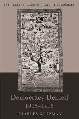 Democracy Denied, 1905-1915 - Kurzman, Charles