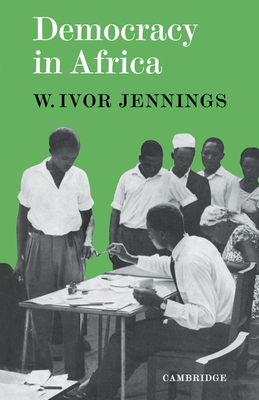 Democracy in Africa - Jennings, Ivor, Sir