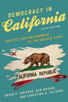 Democracy in California: Politics and Government in the Golden State - Janiskee, Brian P, and Masugi, Ken, and Villegas, Christina G