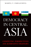 Democracy in Central Asia: Competing Perspectives and Alternative Strategies