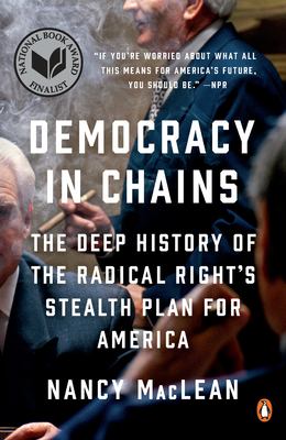 Democracy in Chains: The Deep History of the Radical Right's Stealth Plan for America - MacLean, Nancy