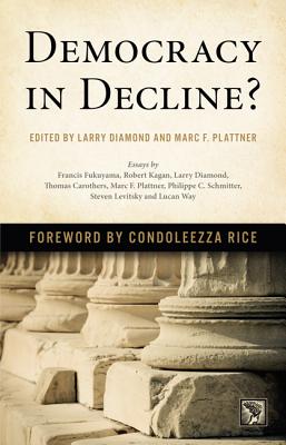 Democracy in Decline? - Diamond, Larry (Editor), and Plattner, Marc F (Editor), and Rice, Condoleezza, Dr. (Foreword by)