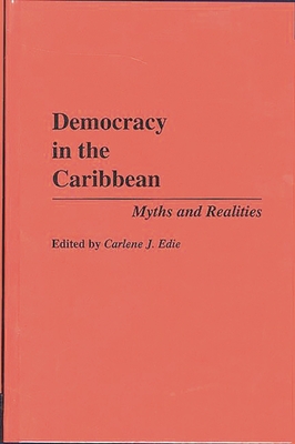 Democracy in the Caribbean: Myths and Realities - Edie, Carlene J (Editor)