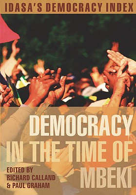 Democracy in the Time of Mbeki - Calland, Richard (Editor), and Graham, Paul (Editor)