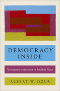 Democracy Inside: Participatory Innovation in Unlikely Places