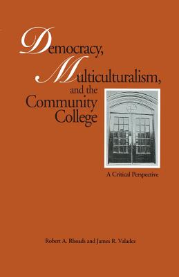 Democracy, Multiculturalism, and the Community College: A Critical Perspective - Rhoads, Robert a, and Valadez, James R