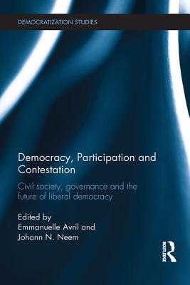 Democracy, Participation and Contestation: Civil society, governance and the future of liberal democracy - Avril, Emmanuelle (Editor), and Neem, Johann (Editor)