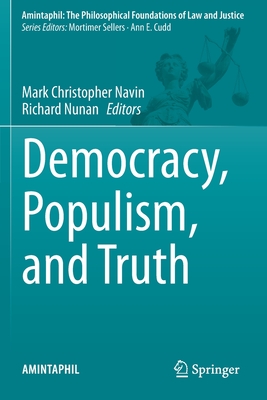 Democracy, Populism, and Truth - Navin, Mark Christopher (Editor), and Nunan, Richard (Editor)