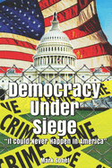 Democracy Under Siege: It Could Never Happen In America