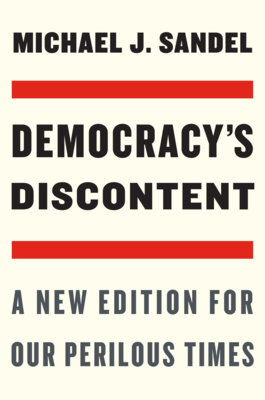 Democracy's Discontent: A New Edition for Our Perilous Times - Sandel, Michael J