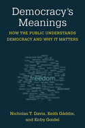 Democracy's Meanings: How the Public Understands Democracy and Why It Matters