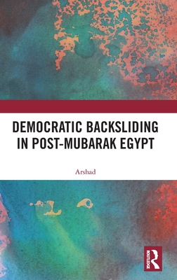 Democratic Backsliding in Post-Mubarak Egypt - Arshad