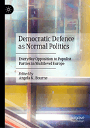 Democratic Defence as Normal Politics: Everyday Opposition to Populist Parties in Multilevel Europe