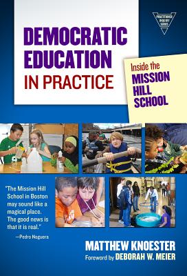 Democratic Education in Practice: Inside the Mission Hill School - Knoester, Matthew, and Lytle, Susan L (Editor), and Cochran-Smith, Marilyn (Editor)