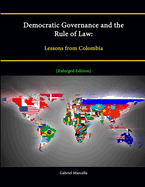 Democratic Governance and the Rule of Law: Lessons from Colombia [Enlarged Edition]