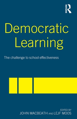 Democratic Learning: The Challenge to School Effectiveness - Macbeath, John, Professor (Editor), and Moos, Lejf (Editor)