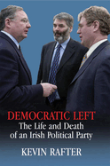 Democratic Left: The Life and Death of an Irish Political Party