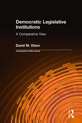 Democratic Legislative Institutions: A Comparative View: A Comparative View - Olson, David M