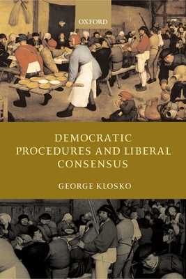 Democratic Procedures and Liberal Consensus - Klosko, George