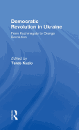 Democratic Revolution in Ukraine: From Kuchmagate to Orange Revolution