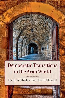 Democratic Transitions in the Arab World - Elbadawi, Ibrahim (Editor), and Makdisi, Samir (Editor)