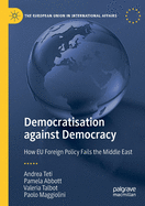 Democratisation against Democracy: How EU Foreign Policy Fails the Middle East