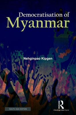 Democratisation of Myanmar - Kipgen, Nehginpao