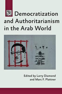 Democratization and Authoritarianism in the Arab World - Diamond, Larry (Editor), and Plattner, Marc F (Editor)