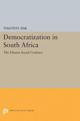 Democratization in South Africa: The Elusive Social Contract - Sisk, Timothy D