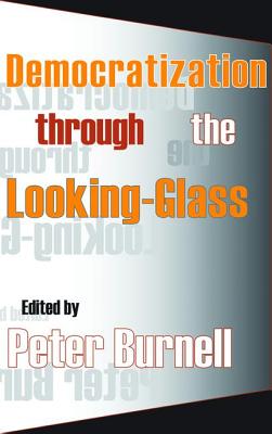 Democratization Through the Looking-glass - Burnell, Peter (Editor)