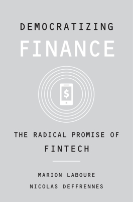 Democratizing Finance: The Radical Promise of Fintech - Laboure, Marion, and Deffrennes, Nicolas