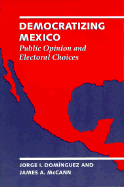 Democratizing Mexico: Public Opinion and Electoral Choices