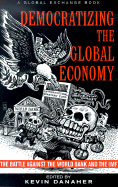 Democratizing the Global Economy: The Battle Against the World Bank and the IMF