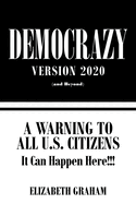 Democrazy Version 2020: A Warning to All U.S. Citizens