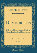 Democritus, Vol. 1: Oder Die Hinterlassene Papiere Eines Lachenden Philosophen (Classic Reprint)