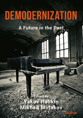 Demodernization. A Future in the Past - Rabkin, Yakov, and Minakov, Mikhail (Editor)